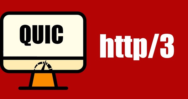 HTTP/3 và QUIC - Giao thức mới đưa trải nghiệm website lên tầm cao mới