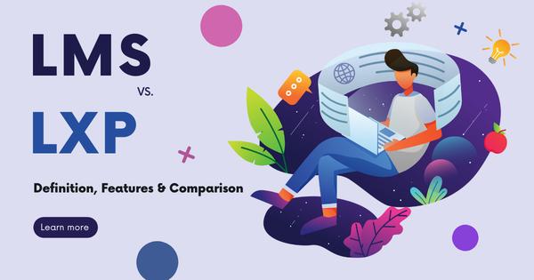 LXP với LMS: Doanh nghiệp nên chọn hệ thống quản lý học tập nào?