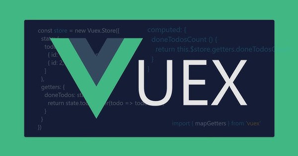 Vuex là gì? Mục đích sử dụng và tại sao chúng ta lại cần đến nó
