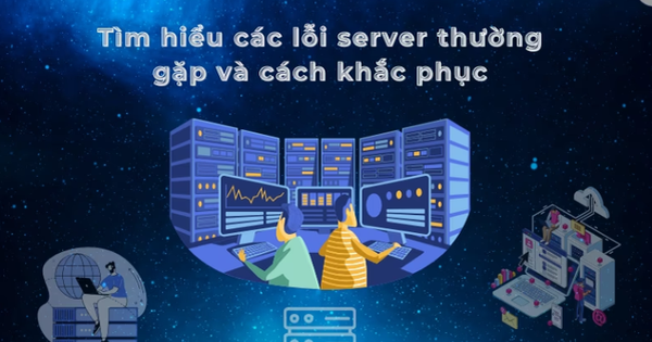 15 Lỗi thường gặp ở Server và cách khắc phục chúng