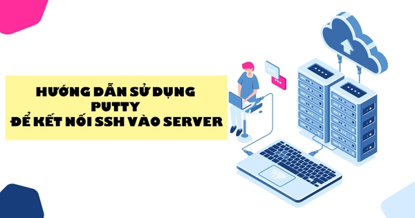 Cách kết nối VPS với Putty SSH terminal