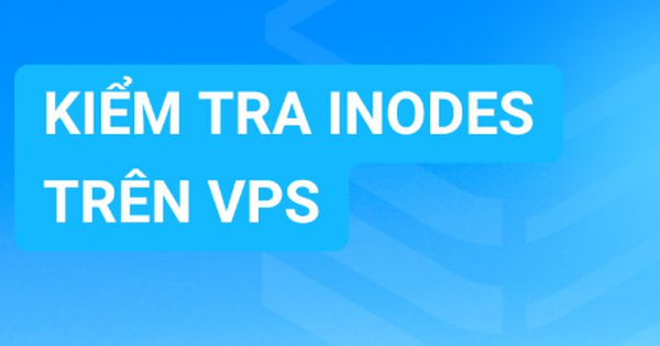 Cách kiểm tra inodes trên VPS đơn giản, chi tiết