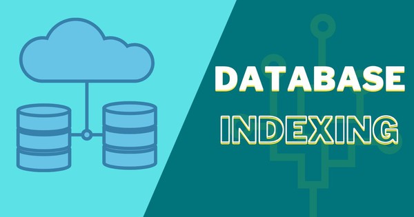 Index trong Database là gì? Tại sao nó lại quan trọng và cần thiết?