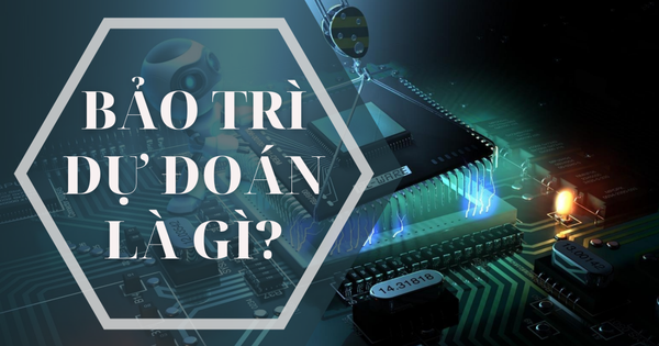 Bảo trì dự đoán là gì? Vì sao bảo trì dự đoán lại quan trọng?