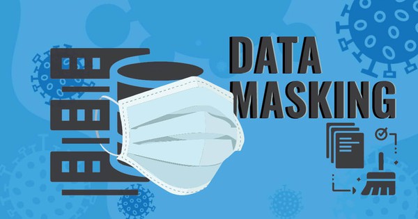 Data masking là gì? Các kỹ thuật tạo data masking