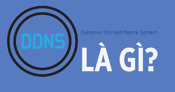 DDNS là gì? Cách thức hoạt động của DDNS