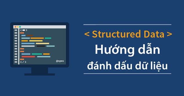 Dữ liệu có cấu trúc - Structured Data là gì? Tổng quan về dữ liệu có cấu trúc