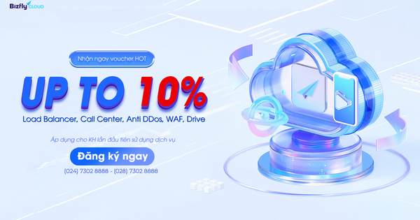 Bizfly Cloud - Ưu đãi HOT: Voucher giảm giá đến 10% cho khách hàng mới!