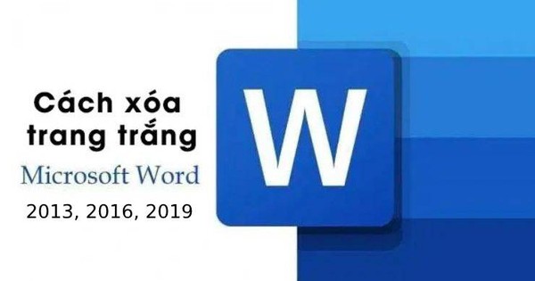 Hướng dẫn cách xóa trang trắng trong Word 2013, 2016, 2019 hiệu quả nhất