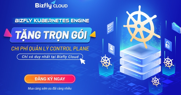 Tặng trọn gói chi phí quản lý Control Plane - Duy nhất chỉ có tại Bizfly Cloud