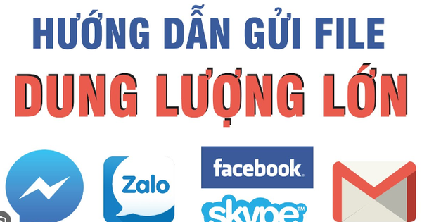 Cách gửi file dung lượng lớn nhanh chóng nhất