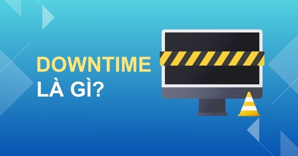 Downtime là gì? Cách ngăn ngừa tình trạng downtime trên toàn hệ thống