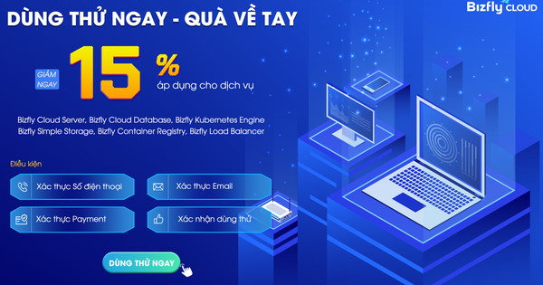 Dùng thử ngay - Quà về tay: Giảm ngay 15% các dịch vụ tại Bizfly Cloud