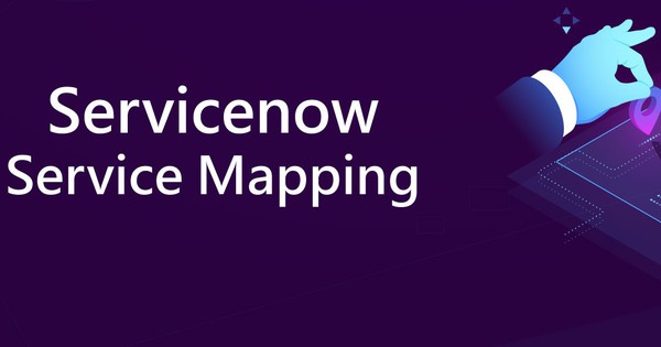 ServiceNow Service Mapping là gì? Tính năng và cách thức hoạt động ServiceNow Service Mapping