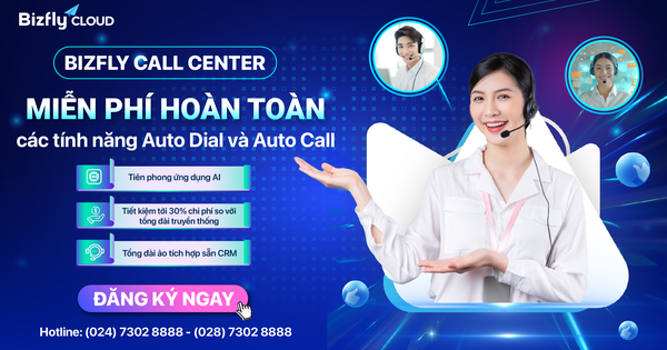 Bizfly Call Center - Miễn phí hoàn toàn các tính năng Auto Dial và Auto Call