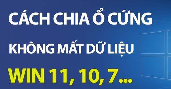 Cách chia ổ cứng không mất dữ liệu trên Windows 10, 11 đơn giản