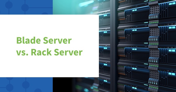 Blade Server và Rack Server: Lựa chọn nào phù hợp cho doanh nghiệp của bạn?