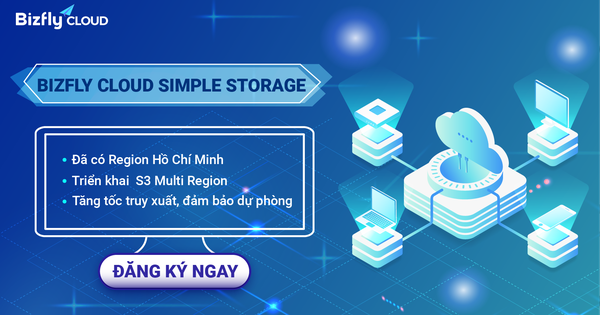 Bizfly Simple Storage đã có region Hồ Chí Minh - Triển khai S3 Multi Region