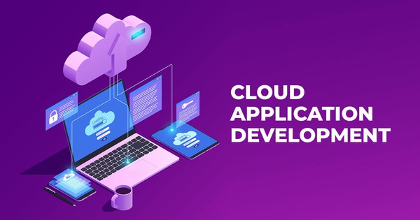 Cloud Application Development là gì? Phát triển ứng dụng đám mây như thế nào