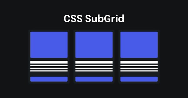 CSS Subgrid là gì? Cách sử dụng CSS Subgrid