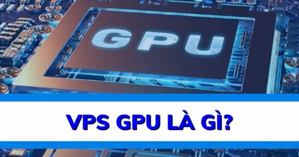 VPS GPU là gì? Lưu ý khi thuê VPS GPU