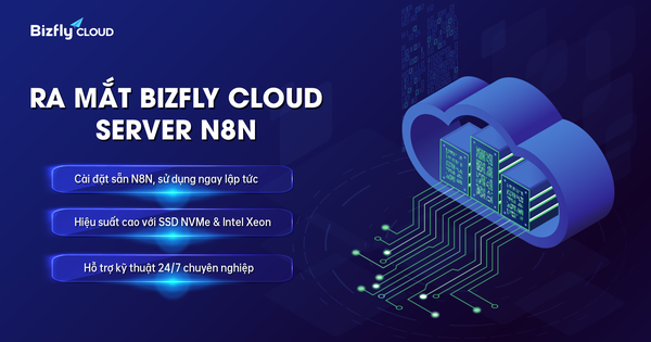 Bizfly Cloud Server N8N: Cung cấp sẵn n8n - công cụ tự động hóa quy trình làm việc cho thời đại AI
