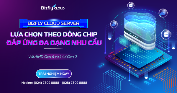 Bizfly Cloud Server - Lựa chọn theo dòng chip giúp đáp ứng đa dạng nhu cầu (với Intel gen2 và AMD gen4)