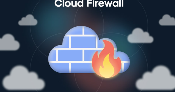 Cloud Firewall là gì? Những thách thức và lợi ích của Cloud Firewall