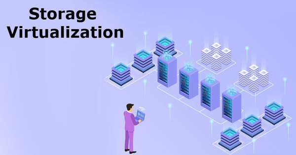 Tìm hiểu về ảo hóa lưu trữ – Storage Virtualization