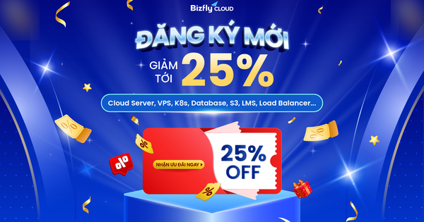 Ưu đãi dành cho khách hàng mới: Bizfly Cloud giảm tới 25% chi phí dịch vụ 