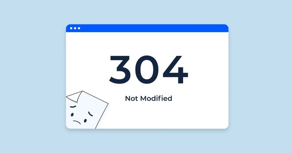 HTTP 304 Not Modified là gì? Tối ưu cache, CDN và SEO