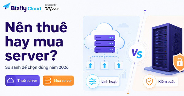 Nên thuê hay mua server? So sánh để chọn đúng 2026