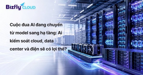 Cuộc đua AI đang chuyển từ model sang hạ tầng: Ai kiểm soát cloud, data center và điện sẽ có lợi thế?