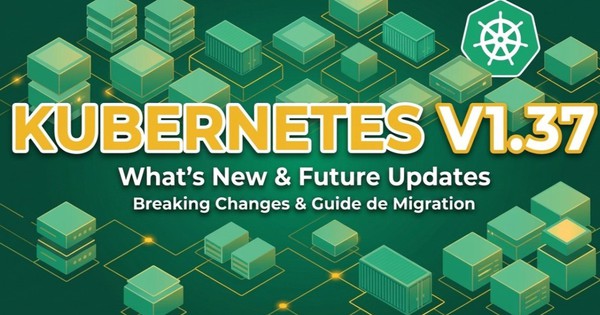Kubernetes 1.37: 10 thay đổi mà mọi Kubernetes Engineer cần biết