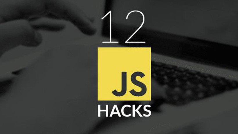 12 thủ thuật vô cùng hữu ích mà lập trình viên JavaScript cần biết