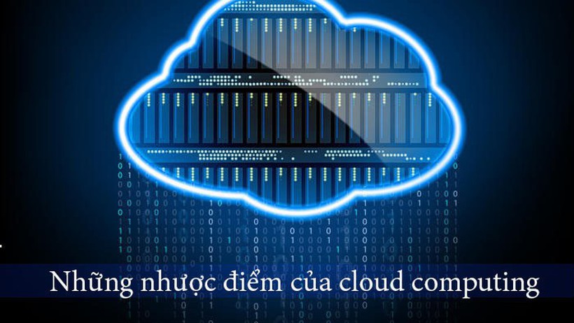 4 Nhược điểm của điện toán đám mây - Cloud Computing cần lưu ý
