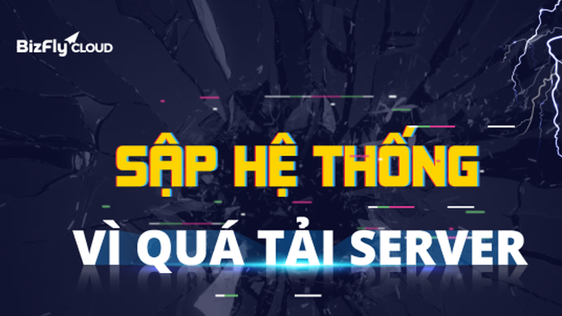 Sập hệ thống vì quá tải - Cơn ác mộng của các doanh nghiệp hiện nay