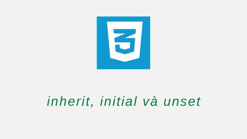 Tìm hiểu về Initial, Inherit và Unset trong CSS