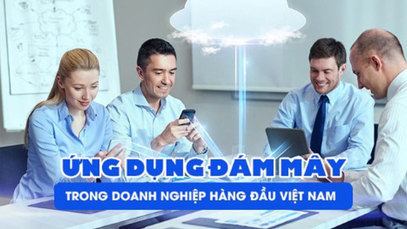 Điện toán đám mây đã được các doanh nghiệp hàng đầu Việt Nam ứng dụng thành công như thế nào?