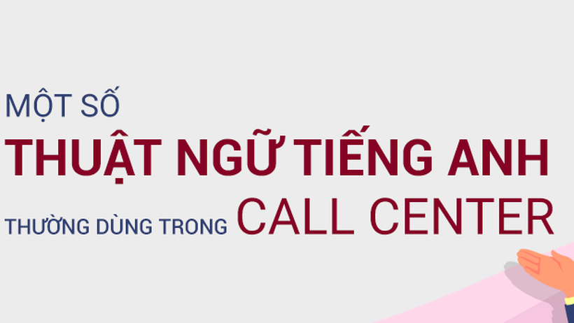 Một số thuật ngữ thông dụng tiếng Anh trong Call Center