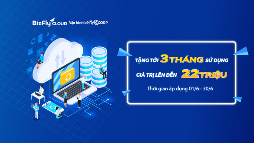 Tháng 6 BizFly Cloud sale cực "nóng" - Tặng tới 3 tháng sử dụng dịch vụ đám mây trị giá tới 22 triệu!!!