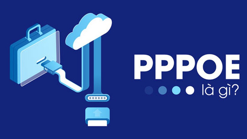 PPPOE là gì? Cách thức thực hiện và ứng dụng của PPPOE