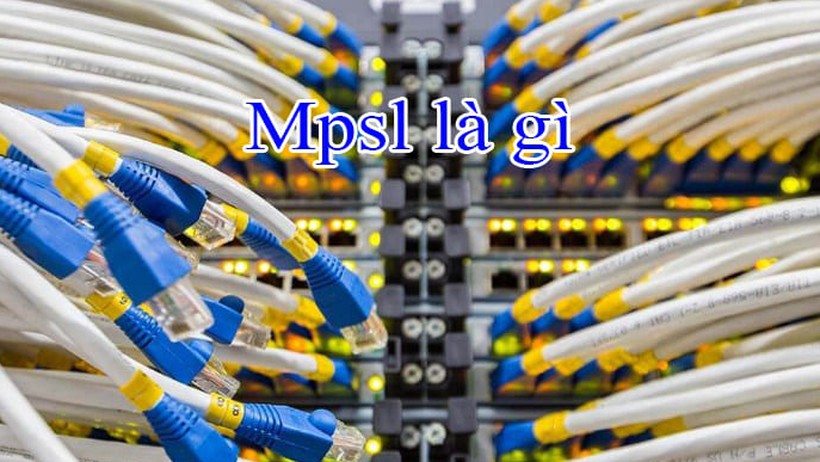 Mpls là gì? Nguyên lý hoạt động và thời điểm nên sử dụng Mpls
