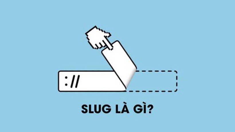 Slug là gì? Tổng hợp cách  tối ưu Slug cho seo tốt nhất