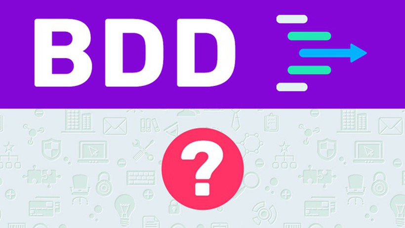 BDD là gì? Tìm hiểu những thông tin tổng quan về BDD
