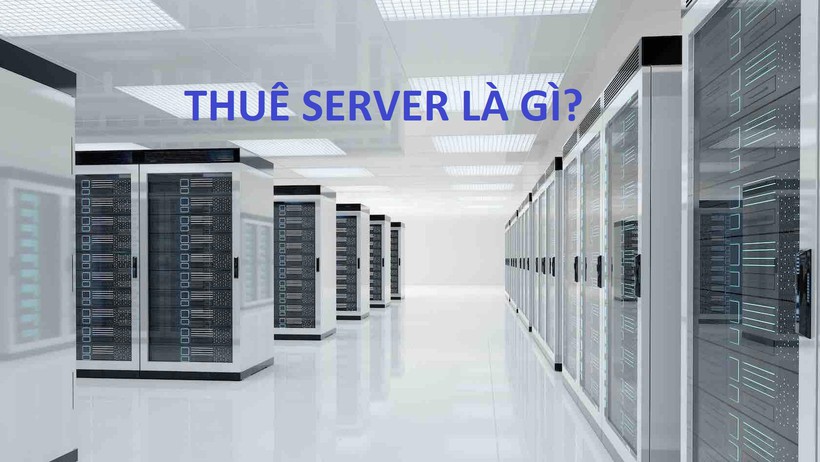 Thuê server là gì? Thuê server hay mua server tối ưu hơn?