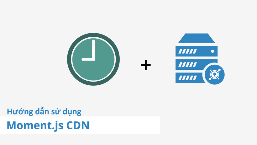 Hướng dẫn sử dụng Moment.js CDN