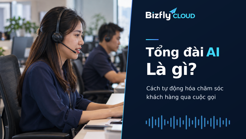 Tổng đài AI là gì? Cách tự động hóa chăm sóc khách hàng qua cuộc gọi
