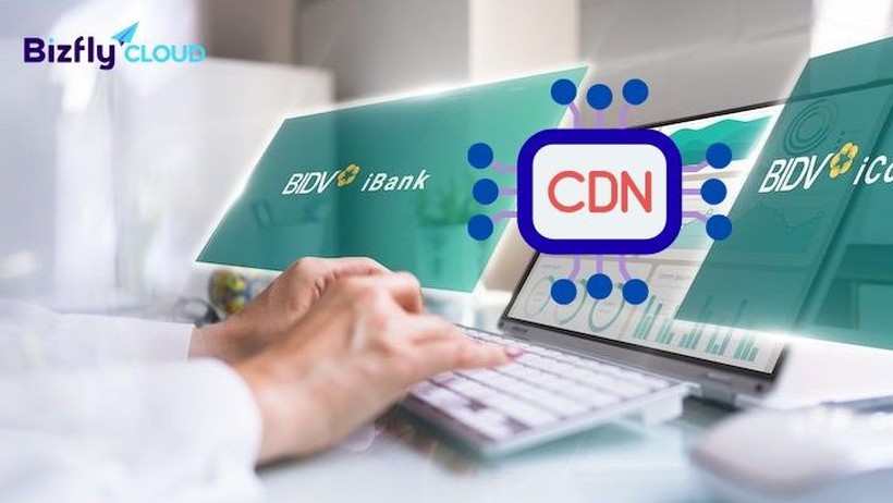 Giải pháp CDN cho ngành tài chính ngân hàng hiệu quả