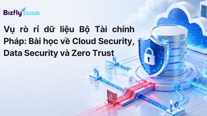 Vụ rò rỉ dữ liệu Bộ Tài chính Pháp: Bài học về Cloud Security, Data Security và Zero Trust